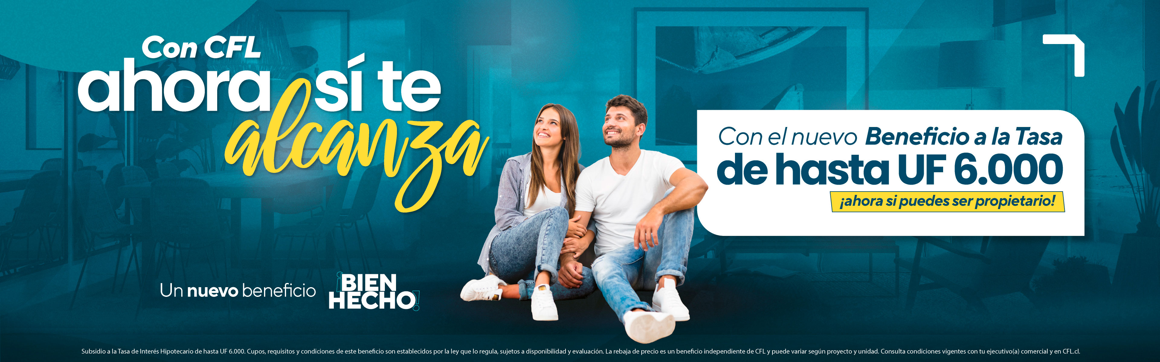 Con CFL ahora sí te alcanza. Con el nuevo Beneficio a la Tasa de hasta UF 6.000, ahora sí puedes ser propietario.